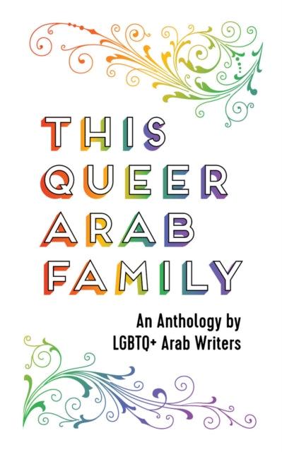 This Queer Arab Family: An Anthology by LGBTQ+ Arab Writers