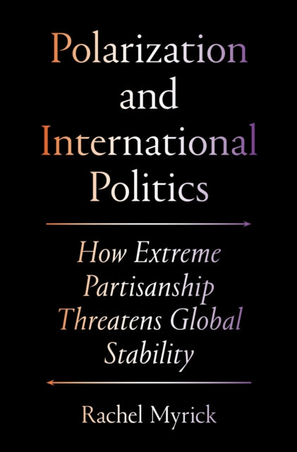 Polarization and International Politics: How Extreme Partisanship Threatens Global Stability