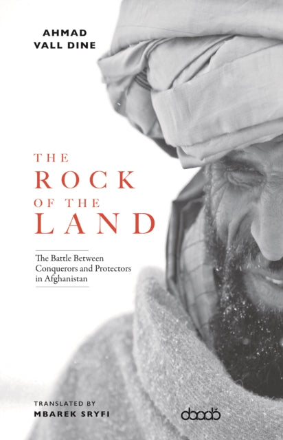 The Rock of The Land: The Battle Between Conquerors and Protectors in Afghanistan
