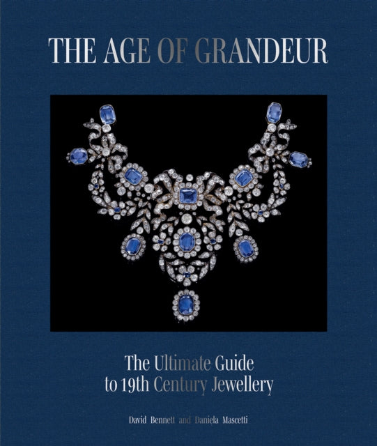 The Age of Grandeur: The definitive guide to 19th-century jewellery, from the Classical and Romantic to Art Nouveau