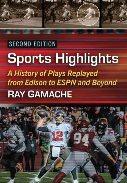 Sports Highlights: A History of Plays Replayed from Edison to ESPN and Beyond, 2d ed.