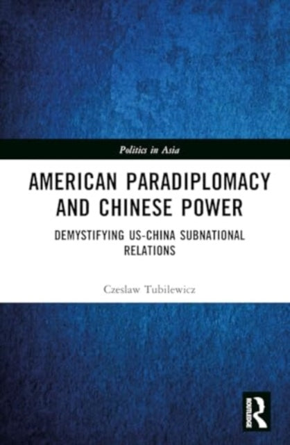 American Paradiplomacy and Chinese Power: Demystifying US-China Subnational Relations