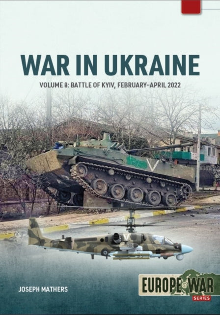 War in Ukraine Volume 8: The Battle of Kyiv, February-April 2022