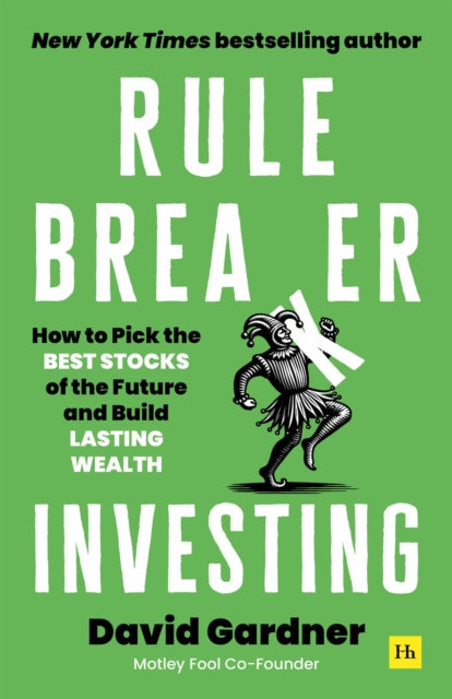 Rule Breaker Investing: How to Pick the Best Stocks of the Future and Build Lasting Wealth – Written By The Co-Founder Of The Motley Fool