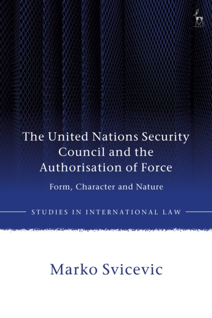 The United Nations Security Council and the Authorisation of Force: Form, Character and Nature