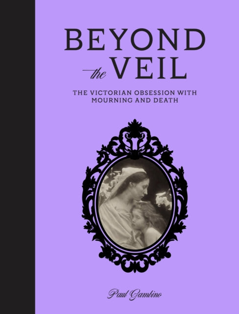 Beyond the Veil: The Victorian Obsession With Death and Mourning