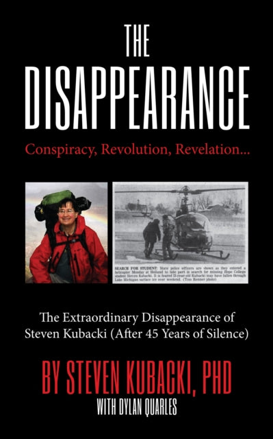 The Disappearance: Conspiracy, Revolution, Revelation... The Extraordinary Disappearance of Steven Kubacki (Unexplained Mysteries)