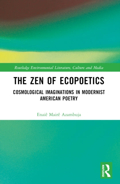 The Zen of Ecopoetics: Cosmological Imaginations in Modernist American Poetry