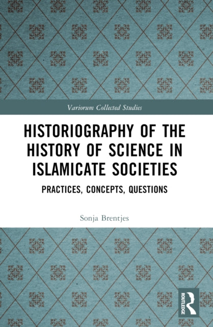 Historiography of the History of Science in Islamicate Societies: Practices, Concepts, Questions