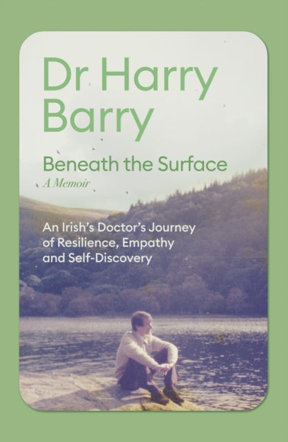 Beneath the Surface: An Irish Doctor's Journey of Resilience, Empathy and Self-Discovery