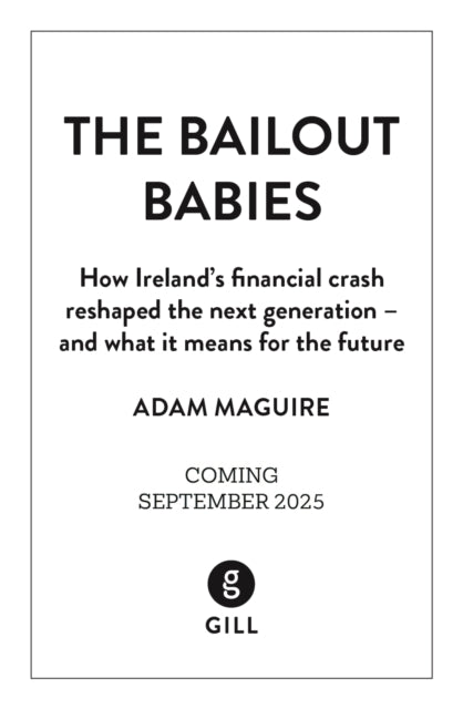 The Bailout Babies: How Ireland's financial crash reshaped the next generation – and what it means for the future