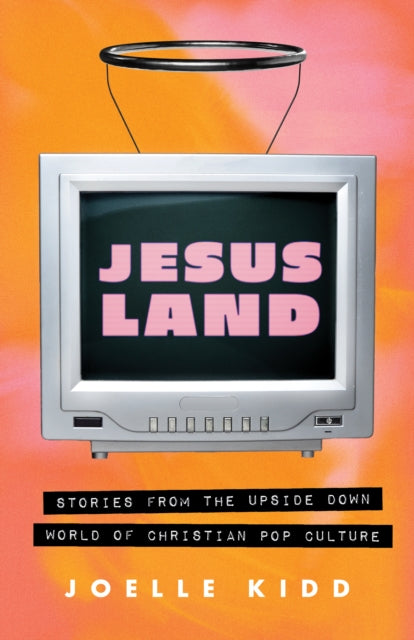 Jesusland: Stories from the Upside Down world of Christian Pop Culture