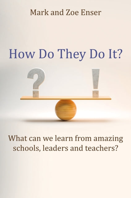 How Do They Do It?: What can we learn from amazing schools, leaders and teachers?