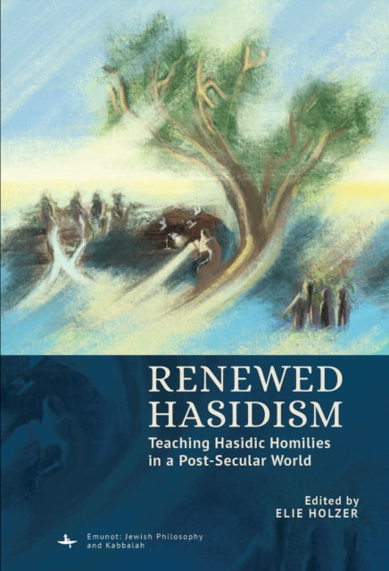 Renewed Hasidism: Teaching Hasidic Homilies in a Post-Secular World