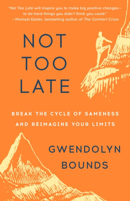Not Too Late: Break the Cycle of Sameness and Reimagine Your Limits