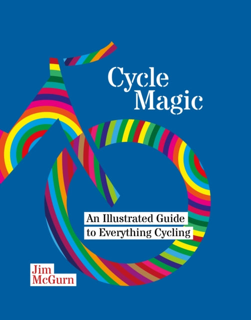 Cycle Magic: An Illustrated Guide to Everything Cycling