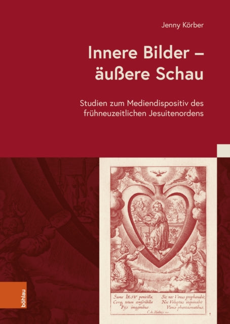 Innere Bilder – außere Schau: Studien zum Mediendispositiv des fruhneuzeitlichen Jesuitenordens