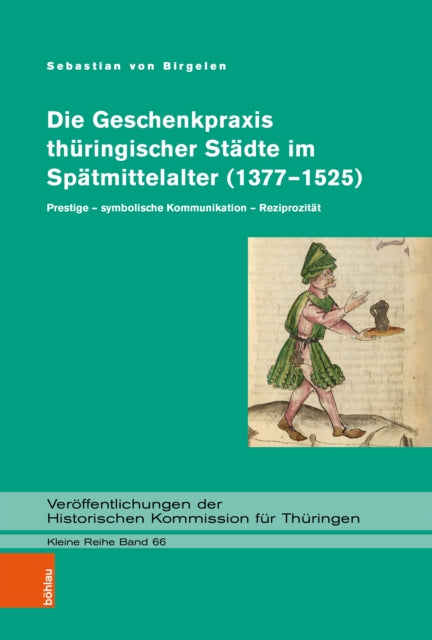 Die Geschenkpraxis thuringischer Stadte im Spatmittelalter (1377–1525): Prestige – symbolische Kommunikation – Reziprozitat