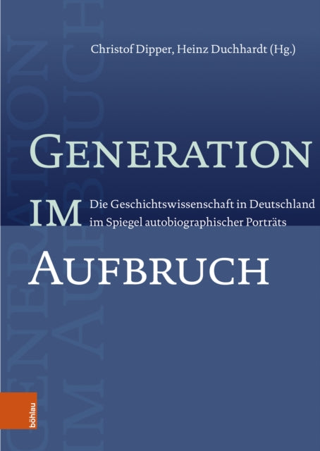 Generation im Aufbruch: Die Geschichtswissenschaft in Deutschland im Spiegel autobiographischer Portrats