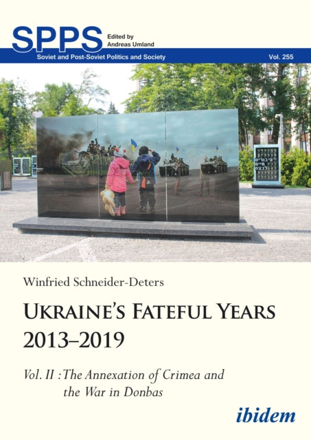 Ukraine’s Fateful Years 2013–2019: Vol. II: The Annexation of Crimea and the War in Donbas: Volume II