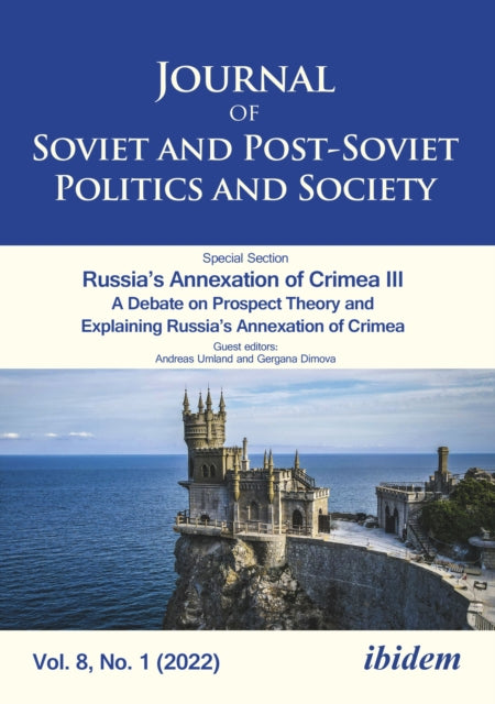 Journal of Soviet and Post-Soviet Politics and Society: Russia’s Annexation of Crimea III A Debate on Prospect Theory and Explaining Russia’s Annexation of Crimea 2022/1