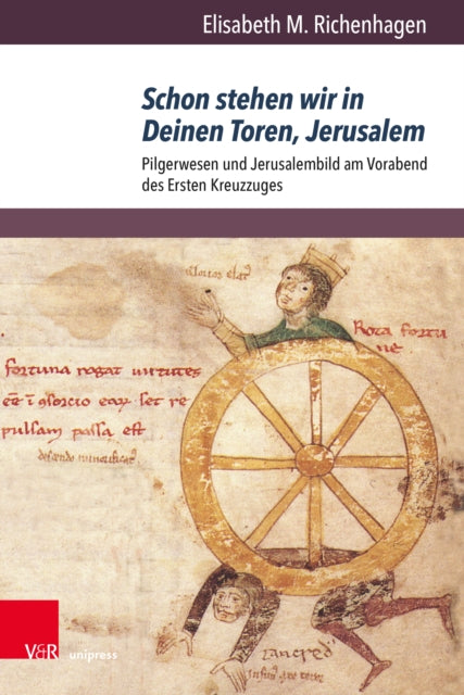 Schon stehen wir in Deinen Toren, Jerusalem: Pilgerwesen und Jerusalembild am Vorabend des Ersten Kreuzzuges