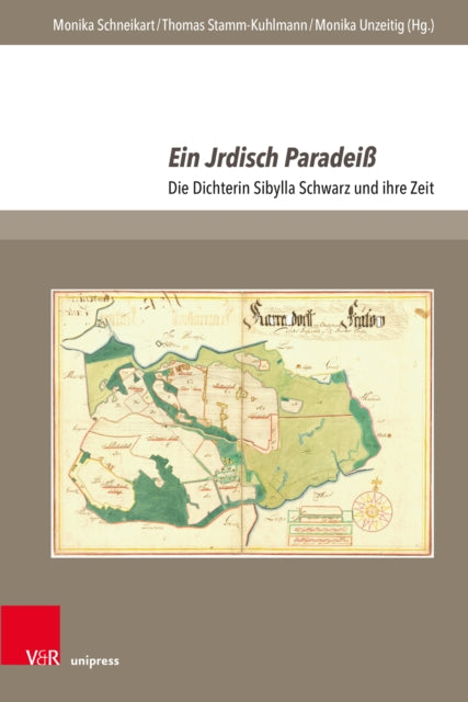 Ein Jrdisch Paradeiß: Die Dichterin Sibylla Schwarz und ihre Zeit