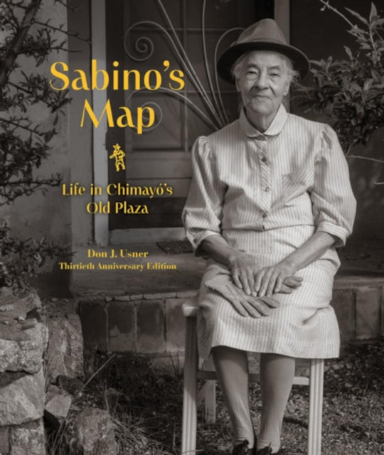 Sabino's Map: Life in Chimayo's Old Plaza 30th Anniversary Edition