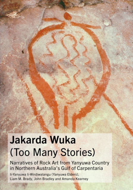 Jakarda Wuka (Too Many Stories): Narratives of Rock Art from Yanyuwa Country in Northern Australia's Gulf of Carpentaria