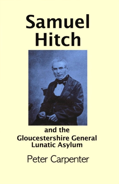 Samuel Hitch: and the Gloucestershire General Lunatic Asylum