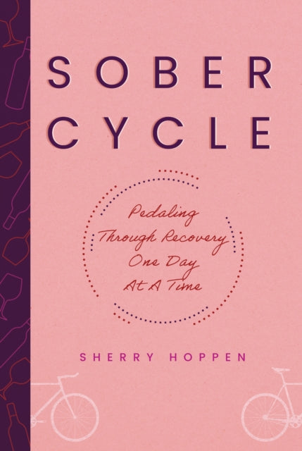 Sober Cycle (Second Edition): Pedaling Through Recovery One Day at a Time