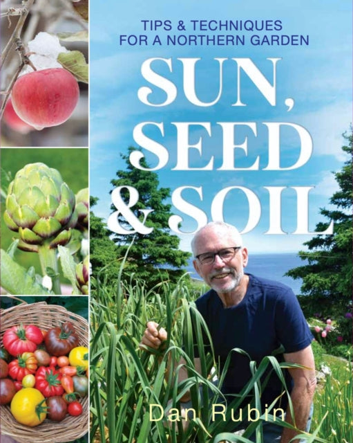 Sun, Seed, and Soil: Tips and techniques for a northern gardener