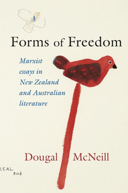 Forms of Freedom: Marxist Essays in New Zealand and Australian Literature