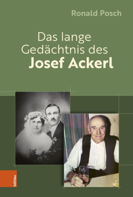 Das lange Gedachtnis des Josef Ackerl: Erinnerte und vergessene ZeitSchichten eines von ZeitGeschichte(n) durchlocherten Menschenlebens
