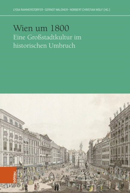 Wien um 1800: Eine Großstadtkultur im historischen Umbruch