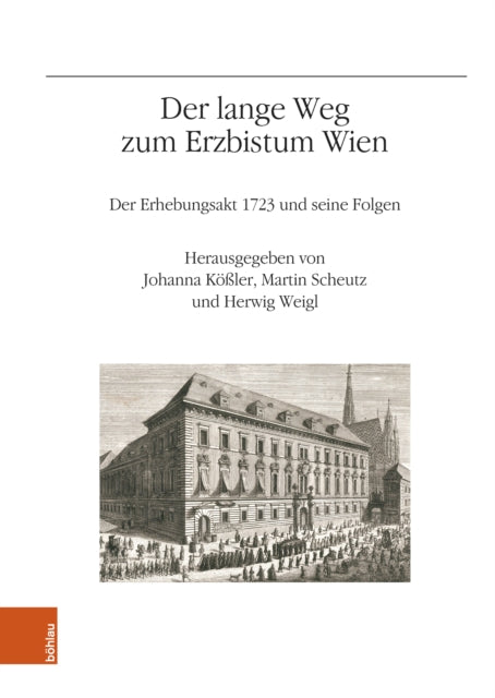 Der lange Weg zum Erzbistum Wien: Der Erhebungsakt 1723 und seine Folgen