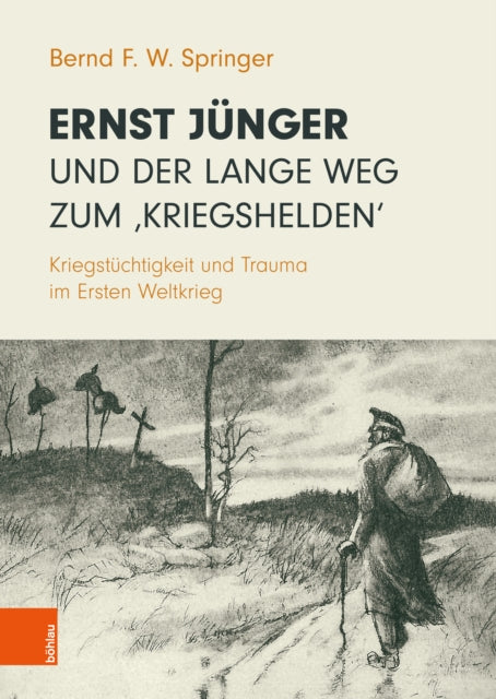 Ernst Junger und der lange Weg zum ‚Kriegshelden‘: Kriegstuchtigkeit und Trauma im Ersten Weltkrieg