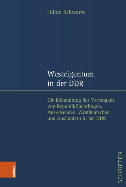 Westeigentum in der DDR: Die Behandlung des Vermogens von Republikfluchtlingen, Ausreisenden, Westdeutschen und Auslandern in der DDR