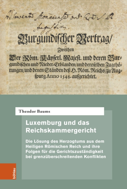 Luxemburg und das Reichskammergericht: Die Losung des Herzogtums aus dem Heiligen Romischen Reich und ihre Folgen fur die Gerichtszustandigkeit bei grenzuberschreitenden Konflikten