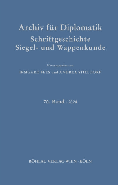 Archiv fur Diplomatik, Schriftgeschichte, Siegel- und Wappenkunde: 70. Band 2024