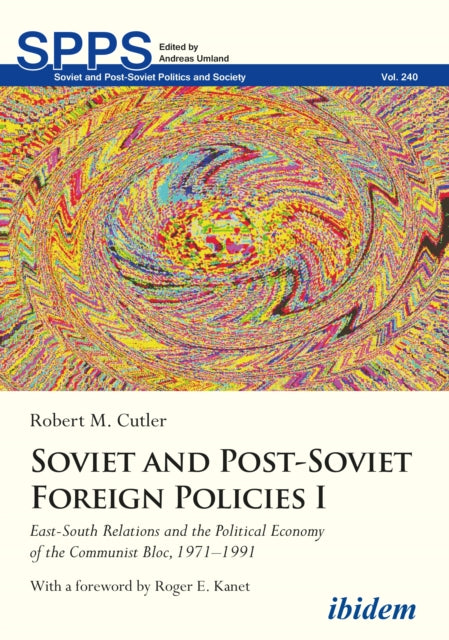 Soviet and Post-Soviet Foreign Policies I: East-South Relations and the Political Economy of the Communist Bloc, 1971β1991