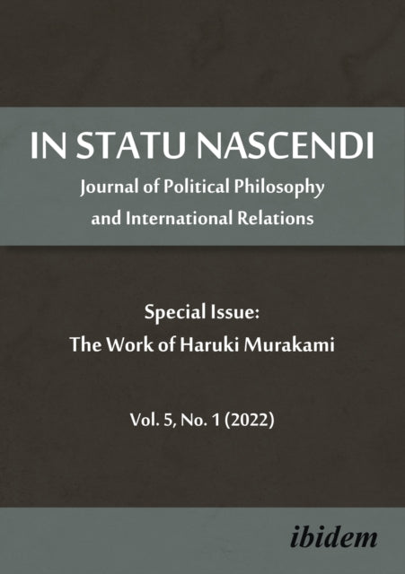 In Statu Nascendi: Journal of Political Philosophy and International Relations Special Issue: The Work of Haruki Murakami 2022/1