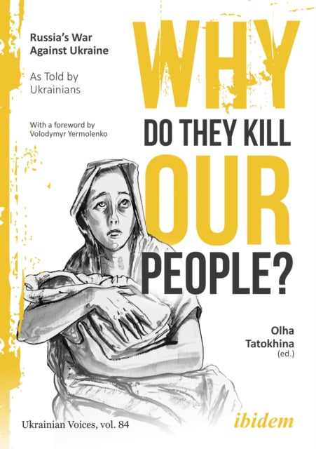 Why Do They Kill Our People?: Russia’s War Against Ukraine as Told by Ukrainians