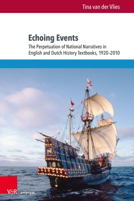 Echoing Events: The Perpetuation of National Narratives in English and Dutch History Textbooks, 1920β2010
