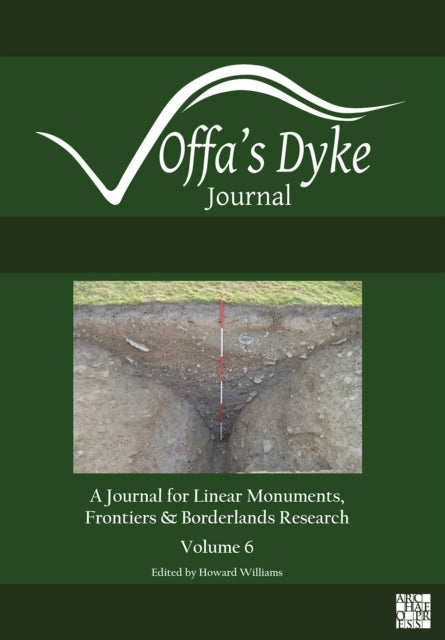 Offa’s Dyke Journal: Volume 6 for 2024: A Journal for Linear Monuments, Frontiers and Borderlands Research