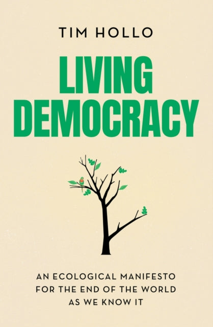 Living Democracy: An Ecological Manifesto for the End of the World As We Know It