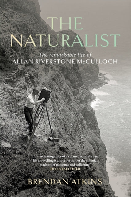 The Naturalist: The Remarkable Life of Allan Riverstone McCulloch