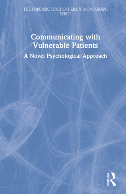 Communicating with Vulnerable Patients: A Novel Psychological Approach