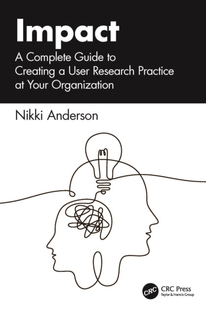Impact: A Complete Guide to Creating a User Research Practice at Your Organization