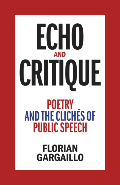 Echo and Critique: Poetry and the Cliches of Public Speech